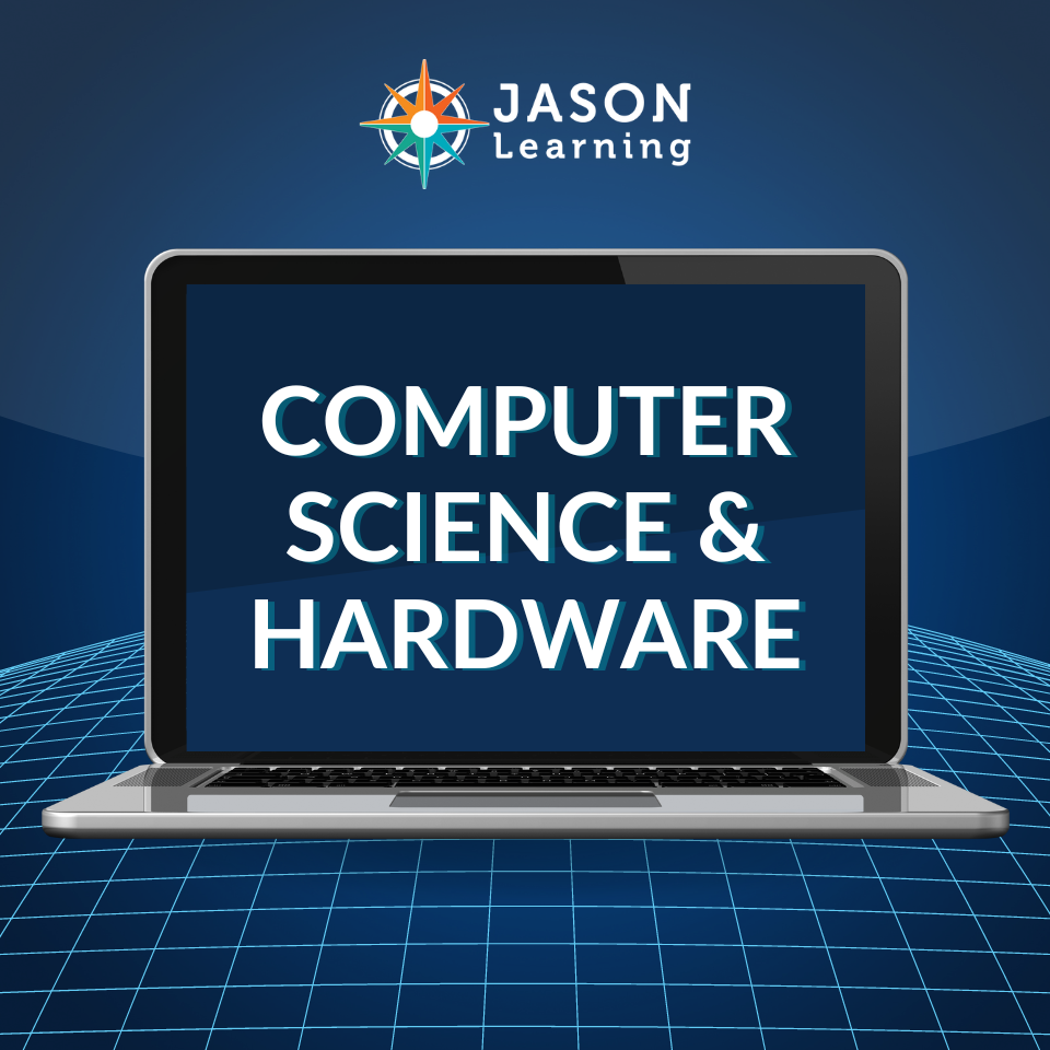 Computer Science & Hardware – JASON Learning