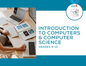 Introduction to Computers & Computer Science: Advanced STEM